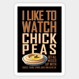 I like to watch chick peas Magnet